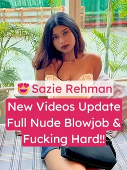 Sazie Rehman Viral Videos: Nude, Blowjob & Fucked by Boyfriend