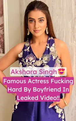 Akshara Singh Leaked Sex Tape Fucked Hard by Boyfriend