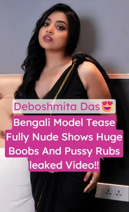 Deboshmita Das Bengali Model Nude Pussy Rubbing Video Leaked MMS