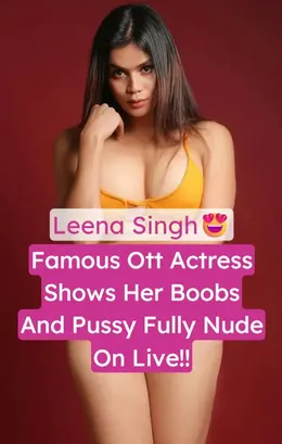 Leena Singh Shows Boobs And Pink Pussy Fully Nude Leaked Live Video