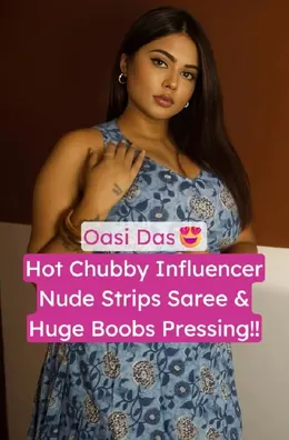 Oasi Das Chubby Bong Influencer Nude Strips Saree and Pressing Huge Boobs