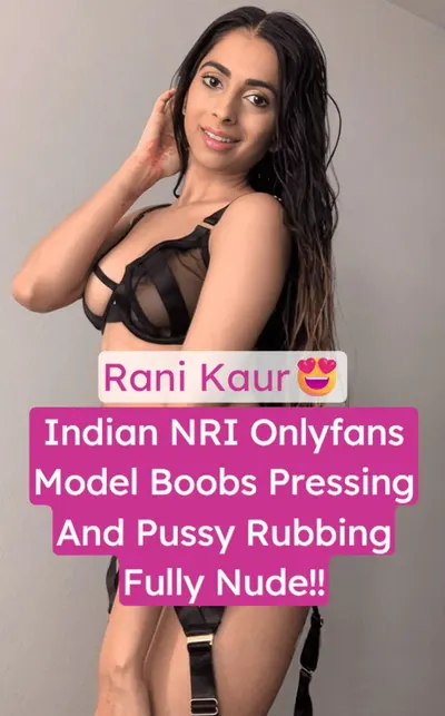 Rani Kaur Leaked Onlyfans Full Nude Pussy Rubbing Boobs Pressing Video