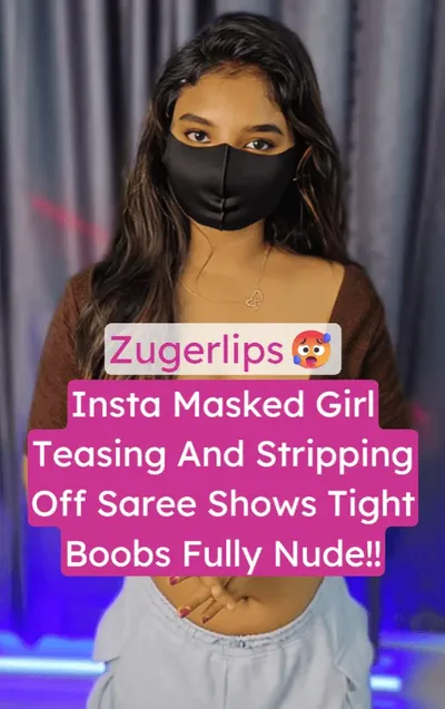 Zugerlips Instagram Masked Girl Stripping Saree And Shows Boobs
