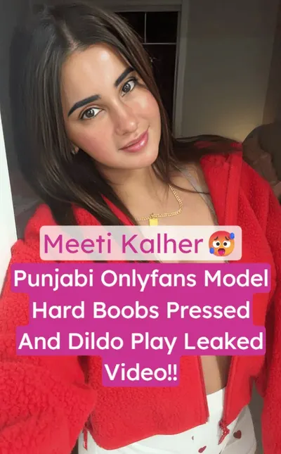 Meeti Kalher Leaked Onlyfans Hard Boobs Press And Pussy Dildo Fuck