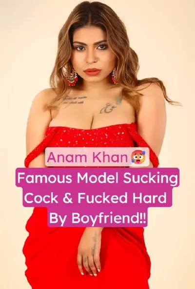 Anam Khan Famous Model Nude Blowjob and Hard Fuck Leaked Sex Video